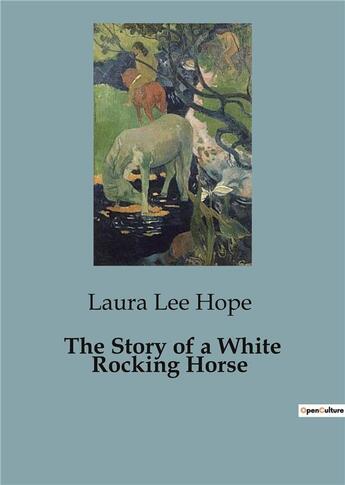 Couverture du livre « The story of a white rocking horse » de Lee Hope Laura aux éditions Culturea