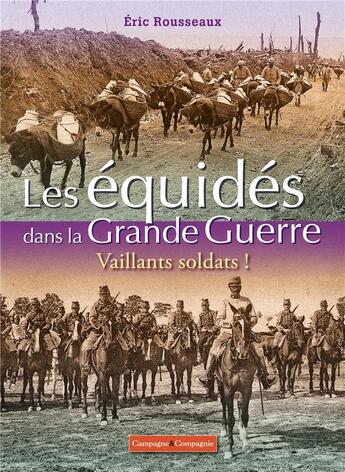 Couverture du livre « Les équides de la Grande Guerre : Vaillants soldats ! » de Eric Rousseau aux éditions France Agricole