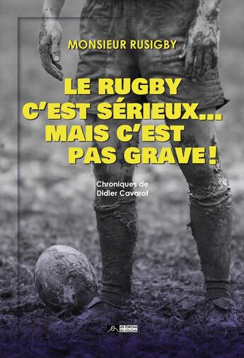 Couverture du livre « Le rugby c'est sérieux... mais c'est pas grave ! » de Didier Cavarot aux éditions Editions Du Volcan