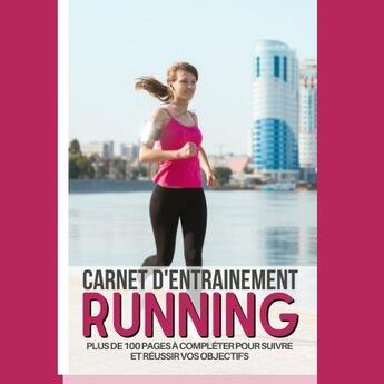 Couverture du livre « Carnet d'entrainement running - plus de 100 pages a completer pour suivre et reussir vos objectifs - » de  aux éditions Gravier Jonathan