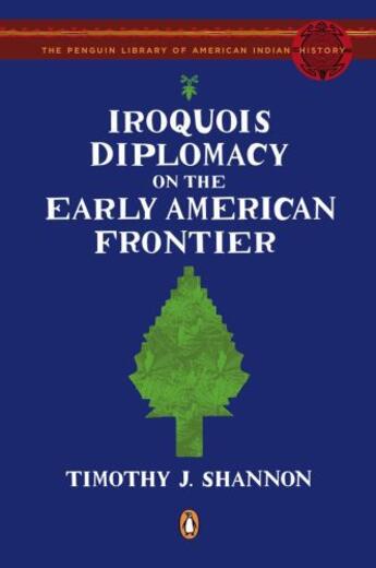 Couverture du livre « Iroquois Diplomacy on the Early American Frontier » de Shannon Timothy J aux éditions Penguin Group Us