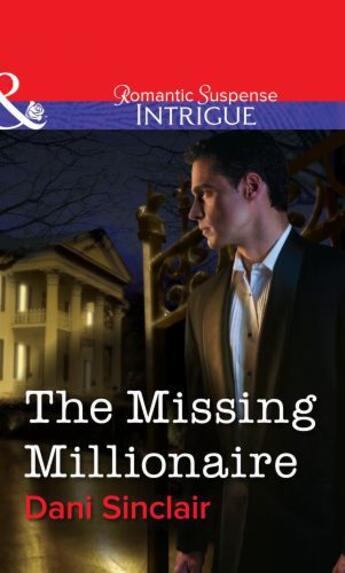 Couverture du livre « The Missing Millionaire (Mills & Boon Intrigue) » de Dani Sinclair aux éditions Mills & Boon Series