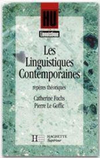 Couverture du livre « HU LINGUISTIQUE : les linguistiques contemporaines ; repères théoriques » de Catherine Fuchs et Pierre Le Goffic aux éditions Hachette Education