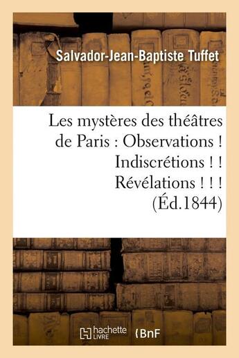 Couverture du livre « Les mysteres des theatres de paris : observations ! indiscretions ! ! revelations ! ! ! (ed.1844) » de Tuffet S-J-B. aux éditions Hachette Bnf