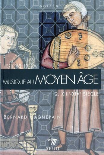 Couverture du livre « Histoire de la musique au moyen age (xiiie-xive siecle) » de Bernard Gagnepain aux éditions Points