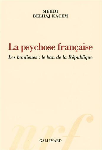 Couverture du livre « La psychose francaise - les banlieues : le ban de la republique » de Mehdi Belhaj-Kacem aux éditions Gallimard