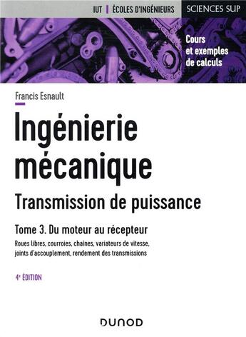 Couverture du livre « Ingénierie mécanique ; transmission de puissance Tome 3 ; du moteur au récepteur (4e édition) » de Francis Esnault aux éditions Dunod