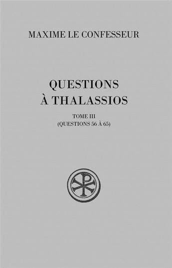 Couverture du livre « Questions à Thalassios Tome 3 ; questions 56 à 65 » de Maxime De Chrysopolis aux éditions Cerf