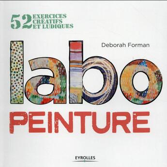 Couverture du livre « Labo peinture ; 52 exercices créatifs et ludiques » de Deborah Forman aux éditions Eyrolles