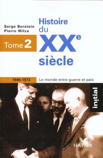 Couverture du livre « Histoire du XX siècle, t.2 ; 1945-1973 » de Serge Berstein et Pierre Milza aux éditions Hatier