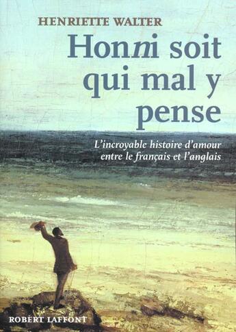 Couverture du livre « Honni soit qui mal y pense l'incroyable histoire d'amour entre le francais et l'anglais » de Henriette Walter aux éditions Robert Laffont