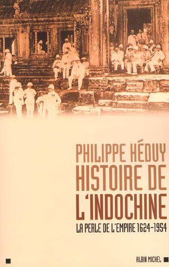 Couverture du livre « Histoire de l'indochine - la perle de l'empire, 1624-1954 » de Philippe Heduy aux éditions Albin Michel
