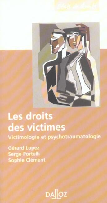 Couverture du livre « Les Droits Des Victimes ; Victimologie Et Psychotraumatologie » de Gerard Lopez et Serge Portelli et Sophie Clement aux éditions Dalloz