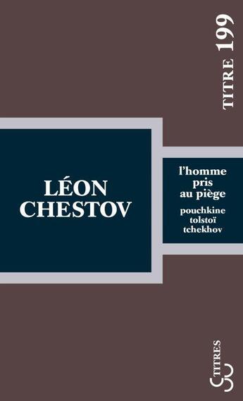 Couverture du livre « L'homme pris au piège ; Pouchkine - Tolstoï - Tchekhov » de Leon Chestov aux éditions Christian Bourgois