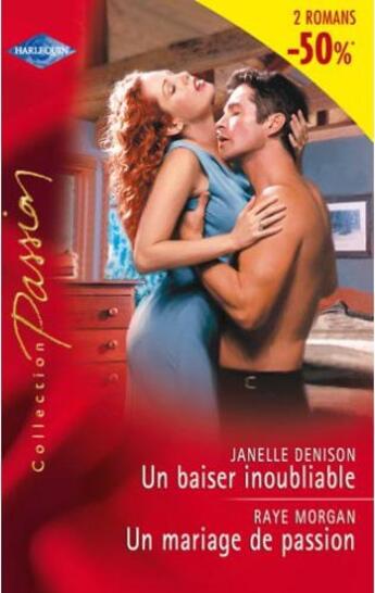 Couverture du livre « Un baiser inoubliable ; un mariage de passion » de Raye Morgan et Janelle Denison aux éditions Harlequin