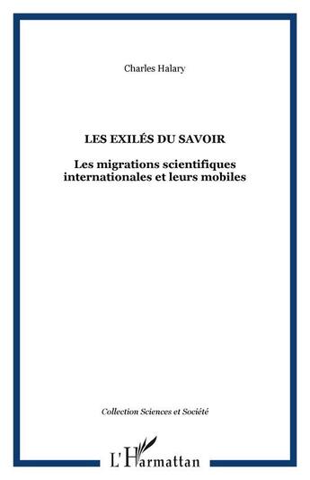 Couverture du livre « Les exiles du savoir - les migrations scientifiques internationales et leurs mobiles » de Halary Charles aux éditions Editions L'harmattan