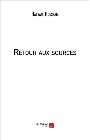 Couverture du livre « Retour aux sources » de Houssam Hassani aux éditions Editions Du Net