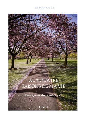 Couverture du livre « Aux quatre saisons de ma vie : Bourgeons du printemps » de Jean-Michel Boiteux aux éditions Books On Demand