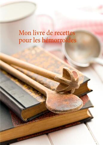 Couverture du livre « Mon livre de recettes pour le soin diététique des hémorroïdes » de Cedric Menard aux éditions Books On Demand