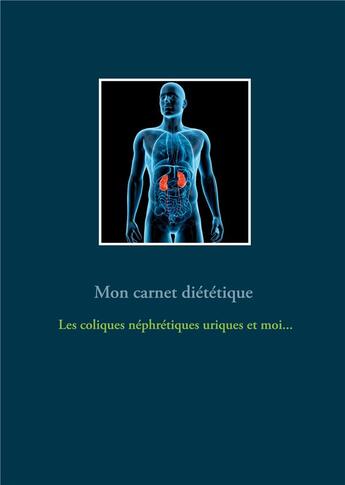 Couverture du livre « Mon carnet diététique : les coliques néphrétiques uriques et moi... » de Cedric Menard aux éditions Books On Demand