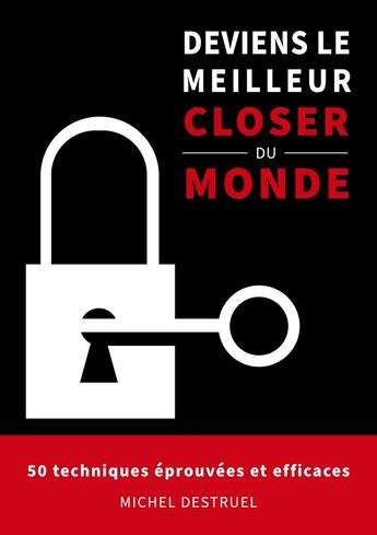 Couverture du livre « Deviens le meilleur closer du monde : 50 techniques éprouvées et efficaces » de Michel Destruel aux éditions Books On Demand