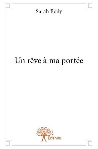 Couverture du livre « Un rêve à ma portée » de Sarah Boily aux éditions Edilivre