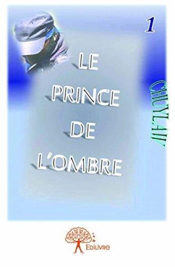 Couverture du livre « Le prince de l'ombre t.1 » de Kevin Chuylaw Mey aux éditions Edilivre