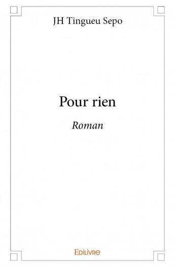 Couverture du livre « Pour rien ; roman » de Jh Tingueu Sepo aux éditions Edilivre