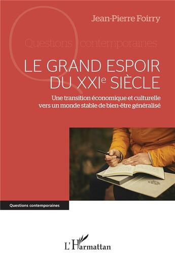 Couverture du livre « Le grand espoir du XXIe siècle : Une transition économique et culturelle vers un monde stable de bien-être généralisé² » de Jean-Pierre Foirry aux éditions L'harmattan