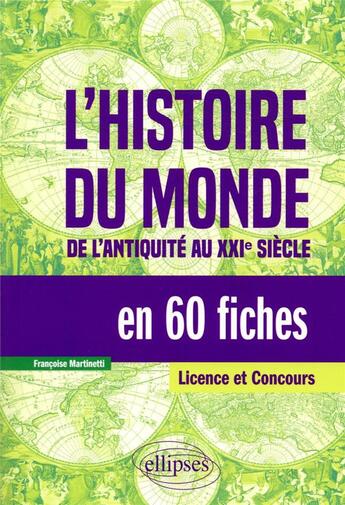 Couverture du livre « L'histoire du monde en 60 fiches - de l'antiquite au xxie siecle » de Francoise Martinetti aux éditions Ellipses