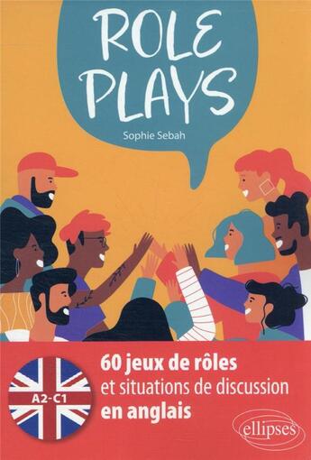 Couverture du livre « Role plays - 60 jeux de roles et situations de discussion en anglais [a2-c1] » de Sophie Sebah aux éditions Ellipses