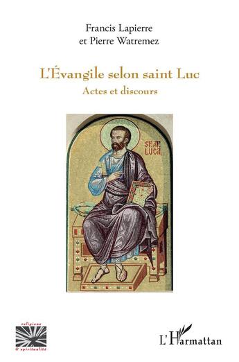 Couverture du livre « L'Evangile selon saint Luc ; actes et discours » de Francis Lapierre et Pierre Watremez aux éditions L'harmattan