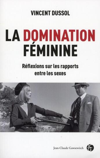 Couverture du livre « De la domination féminine » de Vincent Dussol aux éditions Jean-claude Gawsewitch