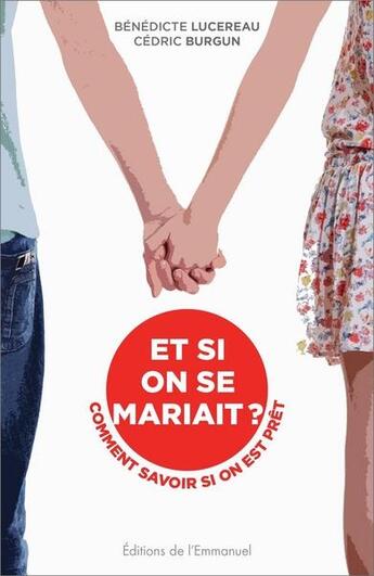 Couverture du livre « Et si on se mariait ? ; comment savoir si on est prêt » de Cedric Burgun et Benedicte Lucereau aux éditions Emmanuel