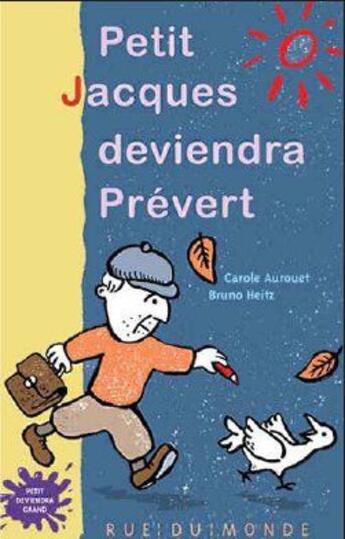 Couverture du livre « Petit Jacques deviendra Prévert » de Bruno Heitz et Carole Aurouet aux éditions Rue Du Monde