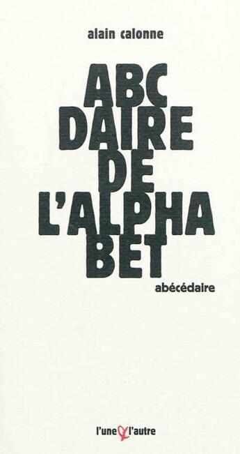 Couverture du livre « Abécédaire de l'alphabet » de Alain Calonne aux éditions L'une Et L'autre