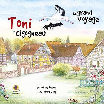 Couverture du livre « Toni le cigogneau : le grand voyage » de Veronique Renner et Jean-Marie Jost aux éditions Bastberg