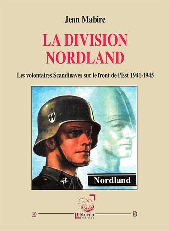 Couverture du livre « La division Nordland : les volontaires scandinaves sur le front de l'est 1941-1945 » de Jean Mabire aux éditions Deterna