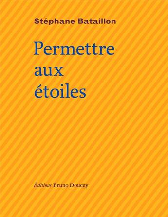 Couverture du livre « Permettre aux étoiles » de Stephane Bataillon aux éditions Bruno Doucey