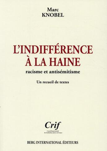 Couverture du livre « L'indifférence à la haine ; racisme et antisémitisme ; un recueil de textes » de Marc Knobel aux éditions Berg International