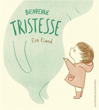 Couverture du livre « Bienvenue tristesse » de Eva Eland aux éditions Editions Des Elephants