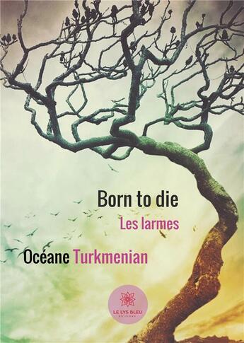 Couverture du livre « Born to die ; les larmes » de Oceane Turkmenian aux éditions Le Lys Bleu