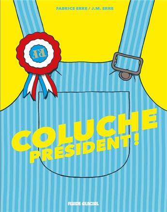 Couverture du livre « Coluche président ! » de J. M. Erre et Fabrice Erre aux éditions Fluide Glacial