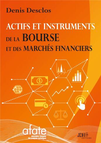 Couverture du livre « Actifs et instruments de la Bourse et des marchés financiers » de Denis Desclos aux éditions Jdh