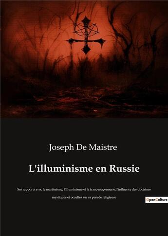 Couverture du livre « L'illuminisme en russie - ses rapports avec le martinisme, l'illuminisme et la franc-maconnerie, l'i » de Joseph De Maistre aux éditions Culturea