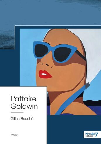 Couverture du livre « L'affaire Goldwin » de Gilles Bauche aux éditions Nombre 7