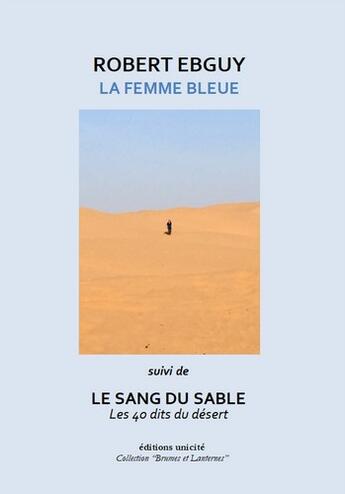 Couverture du livre « La femme bleue ; Le sang du sable » de Robert Ebguy aux éditions Unicite