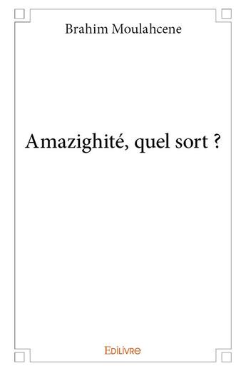 Couverture du livre « Amazighité, quel sort ? » de Moulahcene Brahim aux éditions Edilivre