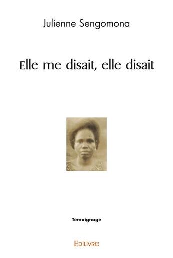 Couverture du livre « Elle me disait, elle disait » de Sengomona Julienne aux éditions Edilivre