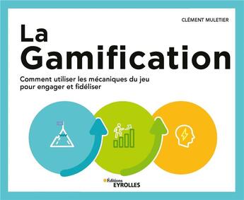 Couverture du livre « La gamification : comment utiliser les mécaniques du jeu pour engager et fidéliser » de Clement Muletier aux éditions Eyrolles